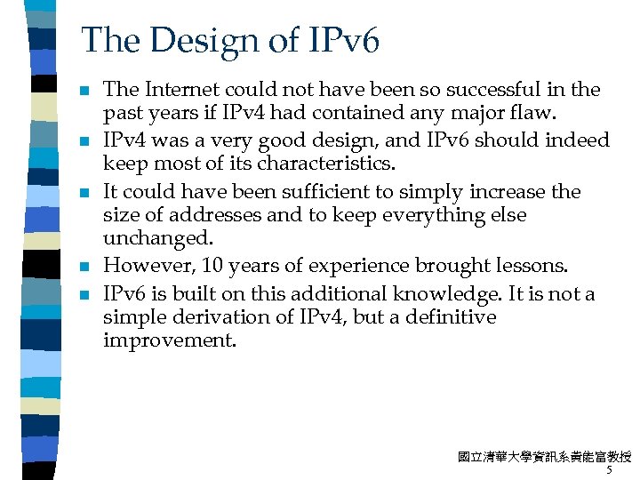 The Design of IPv 6 n n n The Internet could not have been