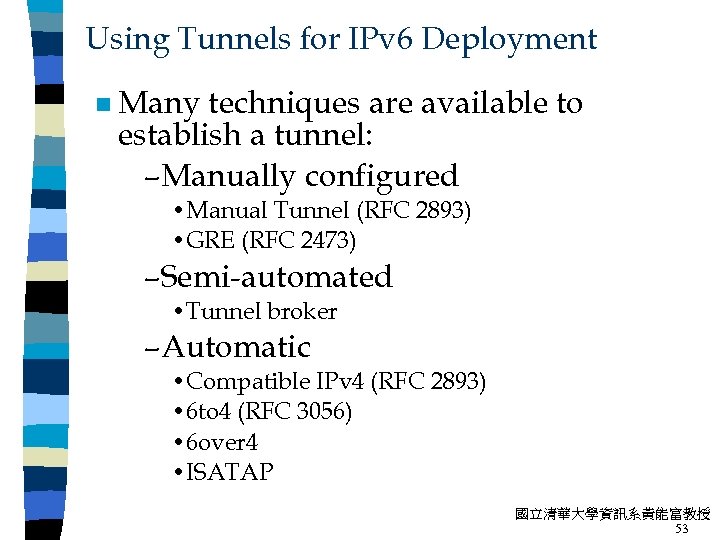 Using Tunnels for IPv 6 Deployment n Many techniques are available to establish a
