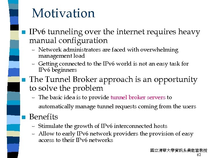 Motivation n IPv 6 tunneling over the internet requires heavy manual configuration – Network