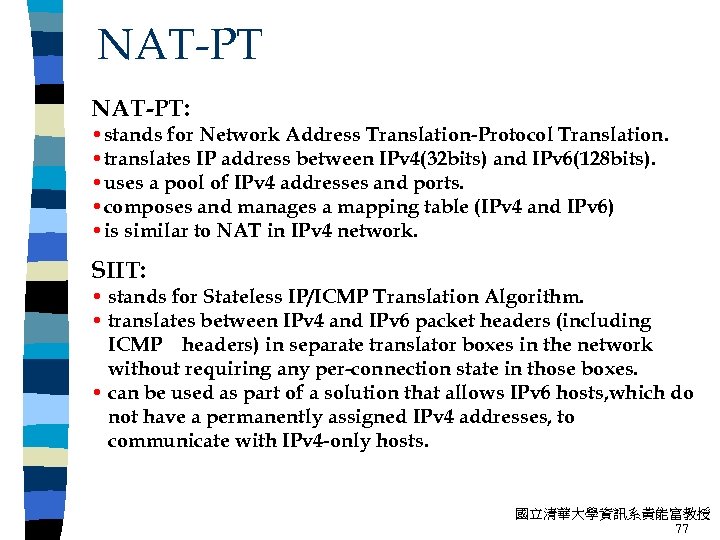 NAT-PT: • stands for Network Address Translation-Protocol Translation. • translates IP address between IPv