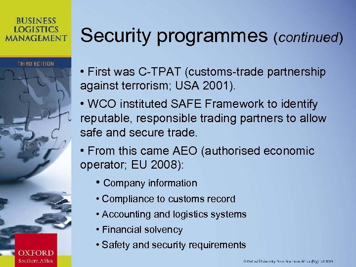 Security programmes (continued) • First was C-TPAT (customs-trade partnership against terrorism; USA 2001). •