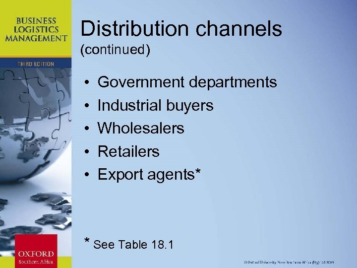 Distribution channels (continued) • • • Government departments Industrial buyers Wholesalers Retailers Export agents*