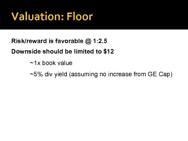 Valuation: Floor Risk/reward is favorable @ 1: 2. 5 Downside should be limited to