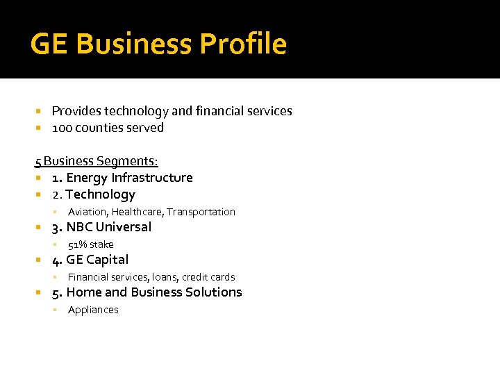 GE Business Profile Provides technology and financial services 100 counties served 5 Business Segments: