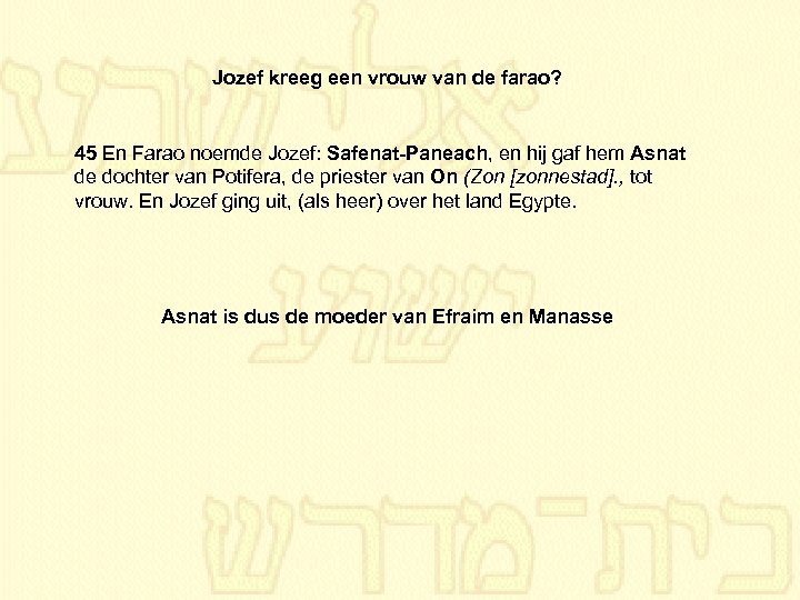 Jozef kreeg een vrouw van de farao? 45 En Farao noemde Jozef: Safenat-Paneach, en