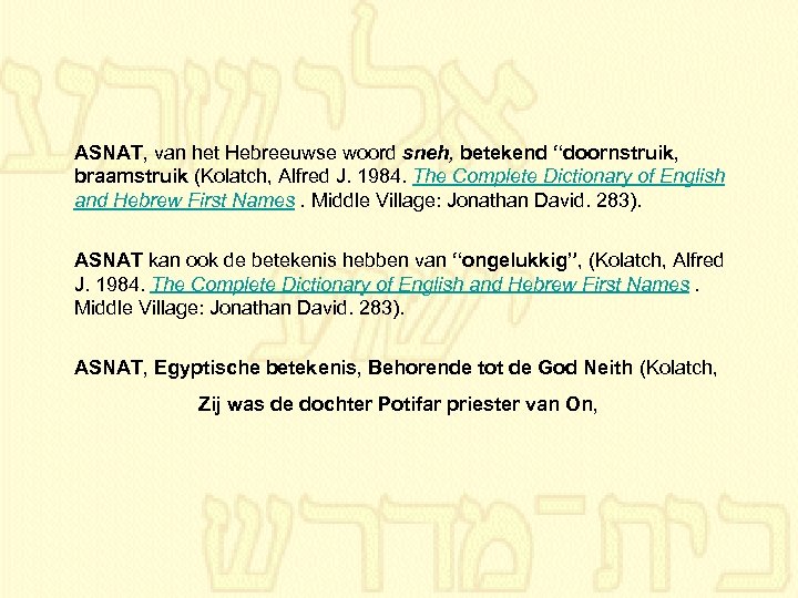 ASNAT, van het Hebreeuwse woord sneh, betekend “doornstruik, braamstruik (Kolatch, Alfred J. 1984. The