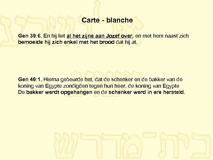 Carte - blanche Gen 39: 6, En hij liet al het zijne aan Jozef