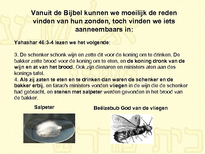 Vanuit de Bijbel kunnen we moeilijk de reden vinden van hun zonden, toch vinden