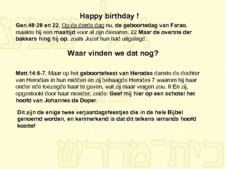 Happy birthday ! Gen. 40: 20 en 22, Op de derde dag nu, de