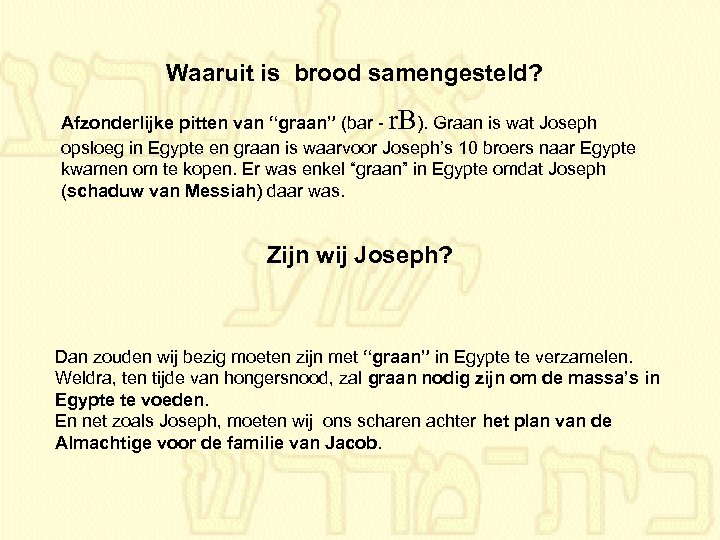 Waaruit is brood samengesteld? Afzonderlijke pitten van “graan” (bar - r. B). Graan is