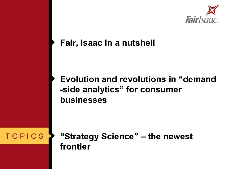 u Fair, Isaac in a nutshell u Evolution and revolutions in “demand -side analytics”