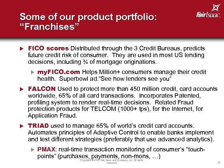 Some of our product portfolio: “Franchises” u FICO scores Distributed through the 3 Credit