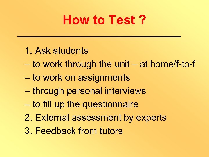 How to Test ? 1. Ask students – to work through the unit –