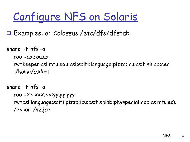 Configure NFS on Solaris q Examples: on Colossus /etc/dfstab share -F nfs -o root=aa.