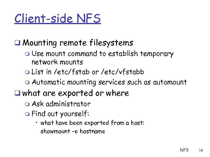 Client-side NFS q Mounting remote filesystems m Use mount command to establish temporary network