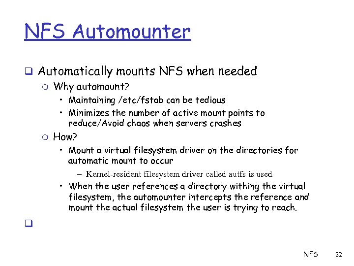 NFS Automounter q Automatically mounts NFS when needed m Why automount? • Maintaining /etc/fstab