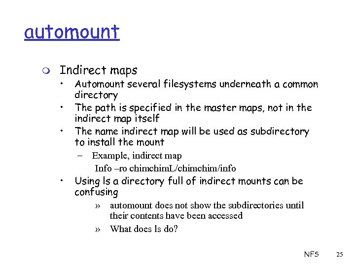 automount m Indirect maps • • Automount several filesystems underneath a common directory The