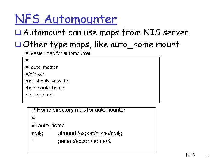 NFS Automounter q Automount can use maps from NIS server. q Other type maps,
