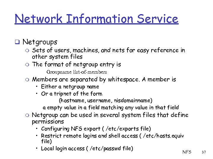 Network Information Service q Netgroups m Sets of users, machines, and nets for easy