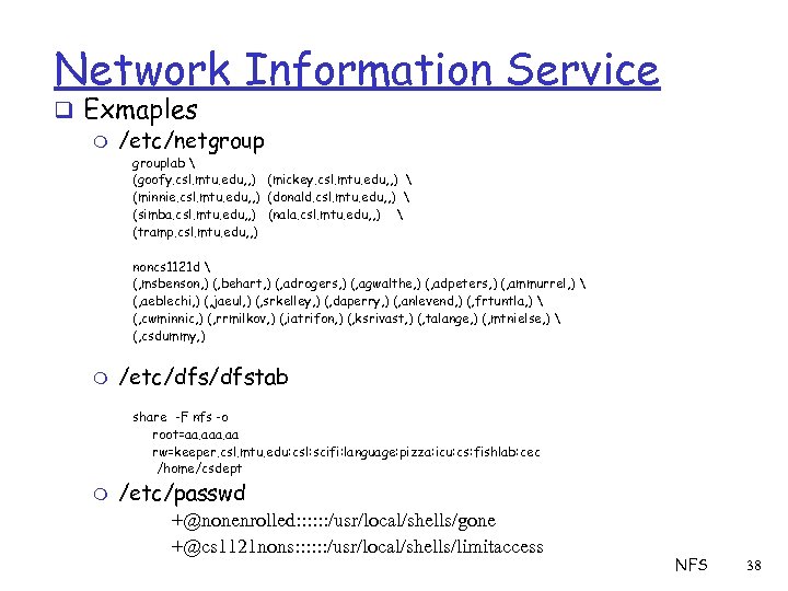 Network Information Service q Exmaples m /etc/netgrouplab  (goofy. csl. mtu. edu, , )