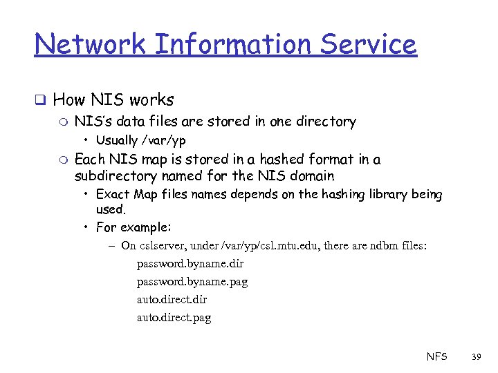 Network Information Service q How NIS works m NIS’s data files are stored in