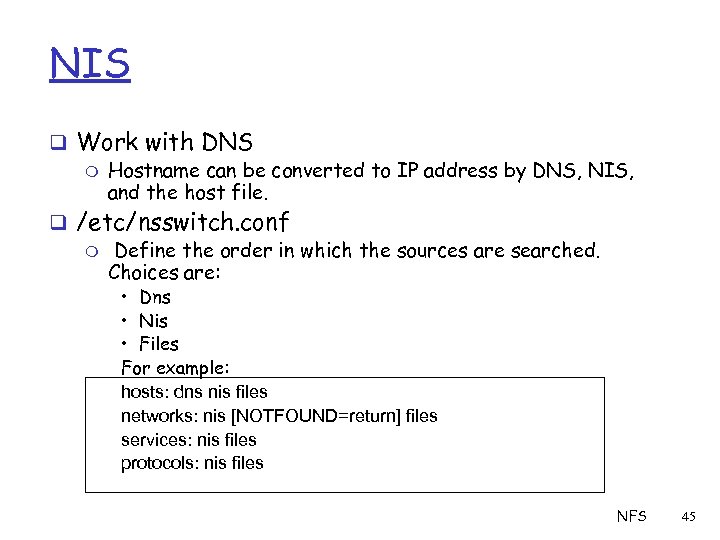 NIS q Work with DNS m Hostname can be converted to IP address by