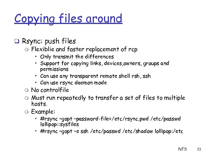 Copying files around q Rsync: push files m Flexiblie and faster replacement of rcp