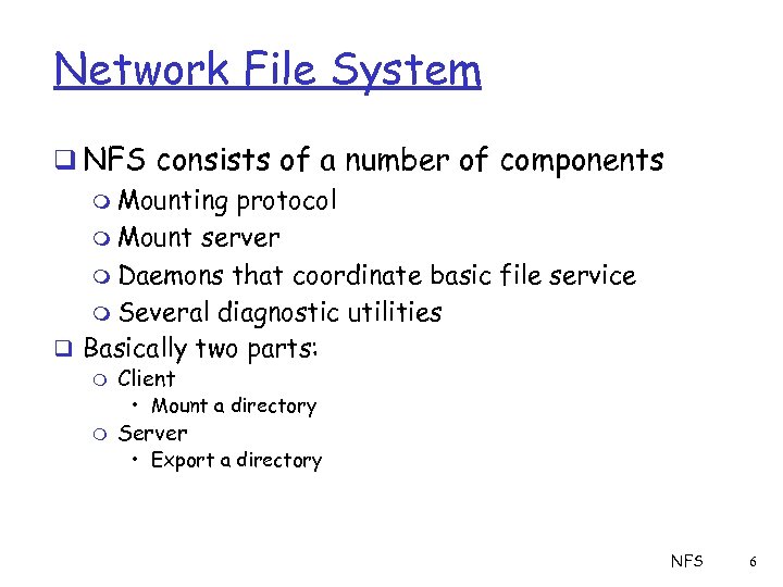 Network File System q NFS consists of a number of components m Mounting protocol