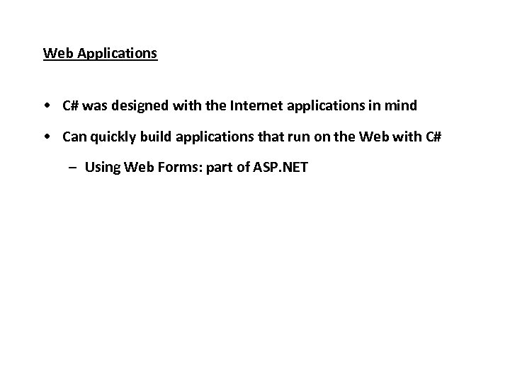 Web Applications • C# was designed with the Internet applications in mind • Can