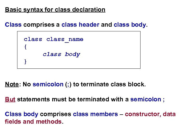 Basic syntax for class declaration Class comprises a class header and class body. class_name