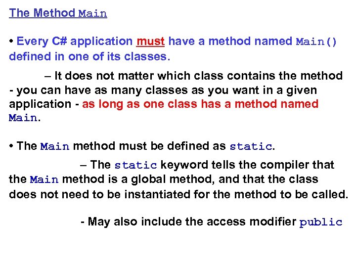 The Method Main • Every C# application must have a method named Main() defined