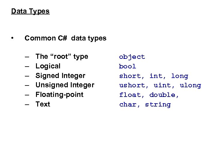 Data Types • Common C# data types – – – The “root” type Logical