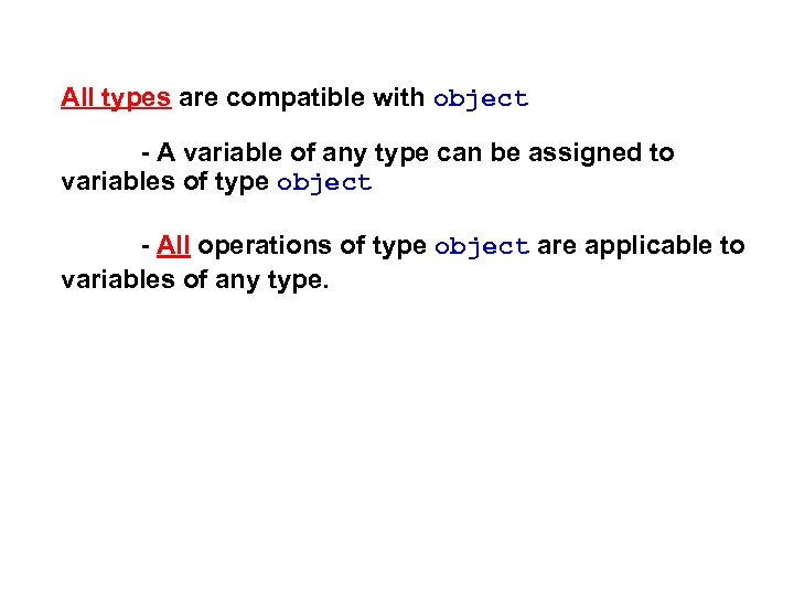 All types are compatible with object - A variable of any type can be