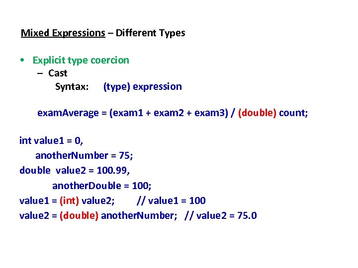 Mixed Expressions – Different Types • Explicit type coercion – Cast Syntax: (type) expression