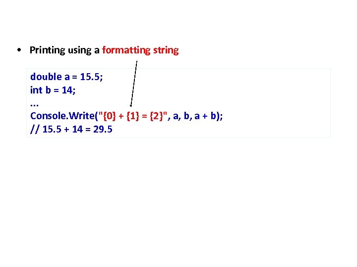  • Printing using a formatting string double a = 15. 5; int b