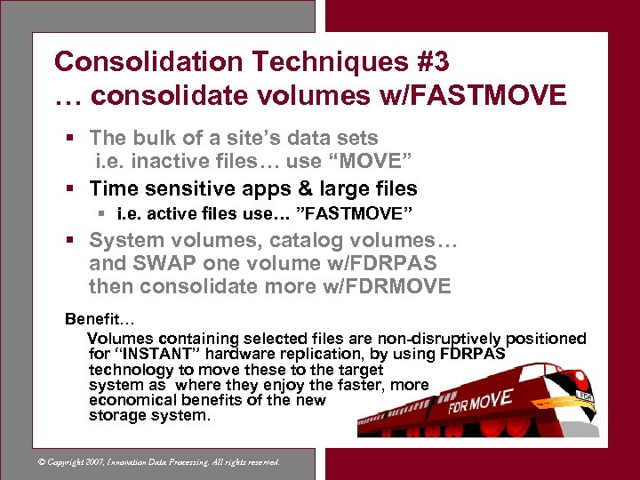 Consolidation Techniques #3 … consolidate volumes w/FASTMOVE § The bulk of a site’s data