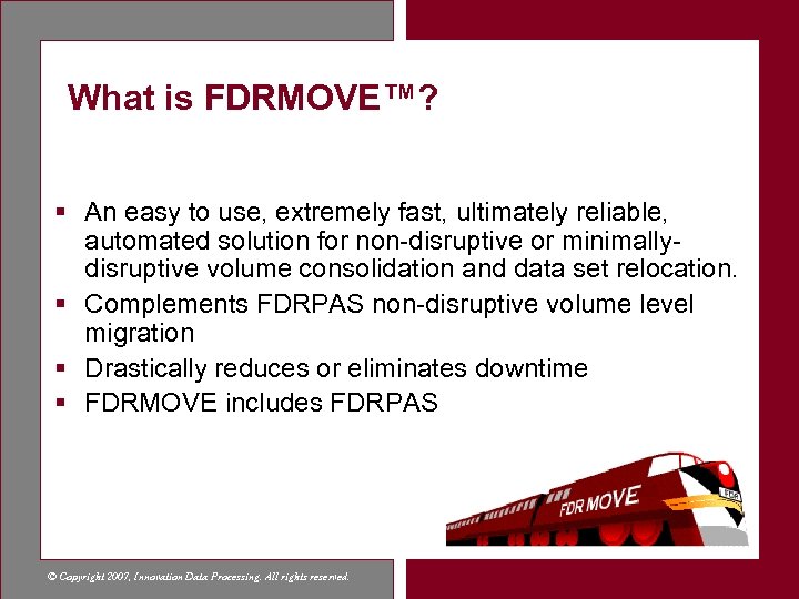 What is FDRMOVE™? § An easy to use, extremely fast, ultimately reliable, automated solution