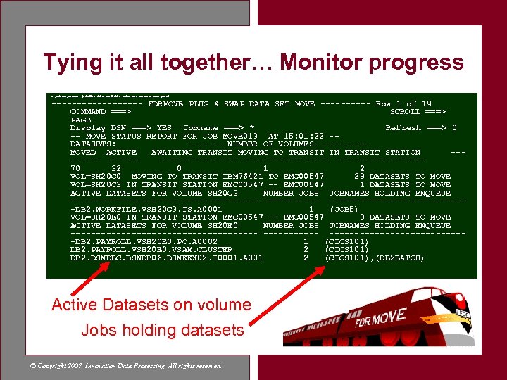 Tying it all together… Monitor progress F jobname, STATUS (similar info available using the