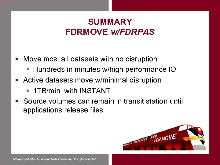 SUMMARY FDRMOVE w/FDRPAS § Move most all datasets with no disruption § Hundreds in