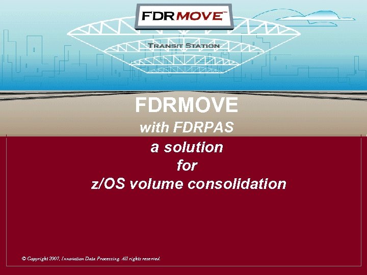 Transit Station FDRMOVE with FDRPAS a solution for z/OS volume consolidation © Copyright 2007,