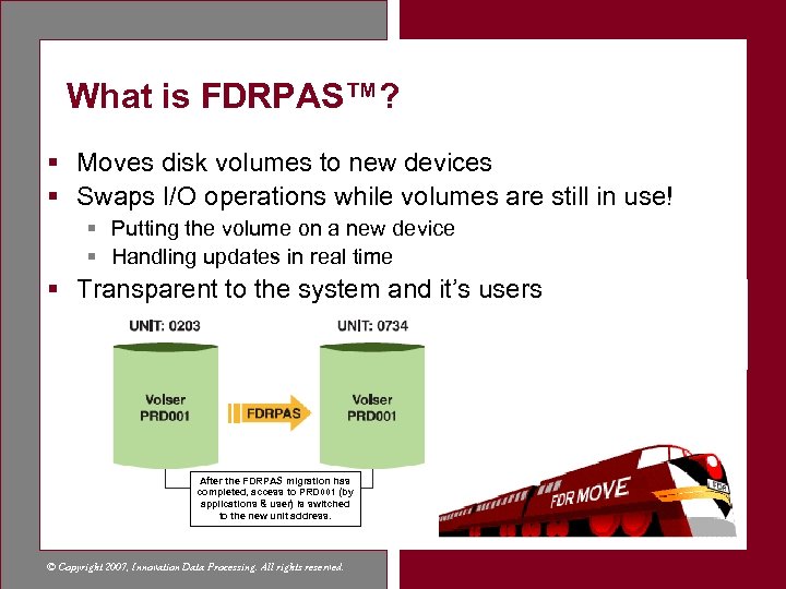 What is FDRPAS™? § Moves disk volumes to new devices § Swaps I/O operations