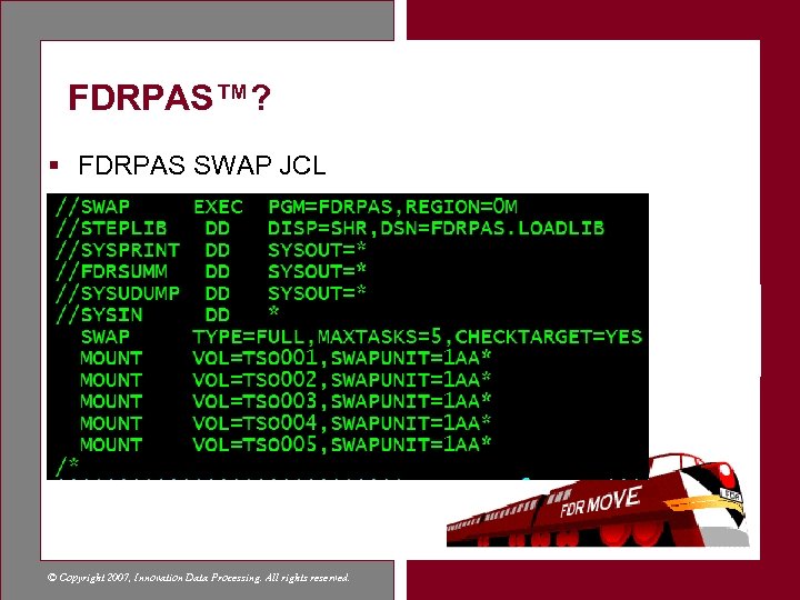 FDRPAS™? § FDRPAS SWAP JCL © Copyright 2007, Innovation Data Processing. All rights reserved.