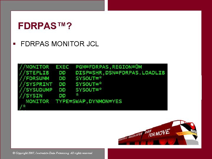 FDRPAS™? § FDRPAS MONITOR JCL © Copyright 2007, Innovation Data Processing. All rights reserved.