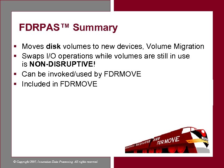 FDRPAS™ Summary § Moves disk volumes to new devices, Volume Migration § Swaps I/O