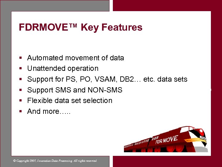 FDRMOVE™ Key Features § § § Automated movement of data Unattended operation Support for