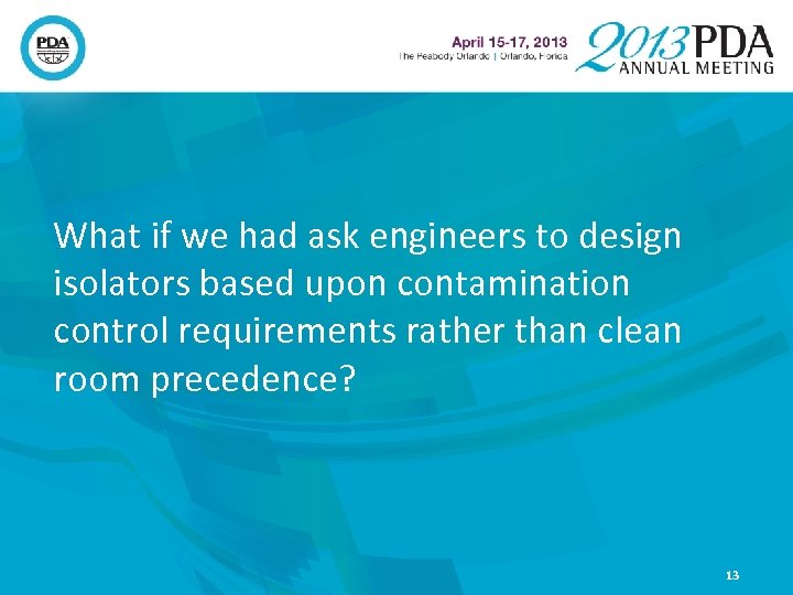 What if we had ask engineers to design isolators based upon contamination control requirements