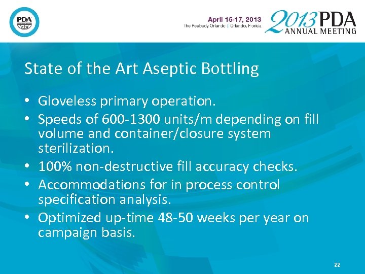 State of the Art Aseptic Bottling • Gloveless primary operation. • Speeds of 600