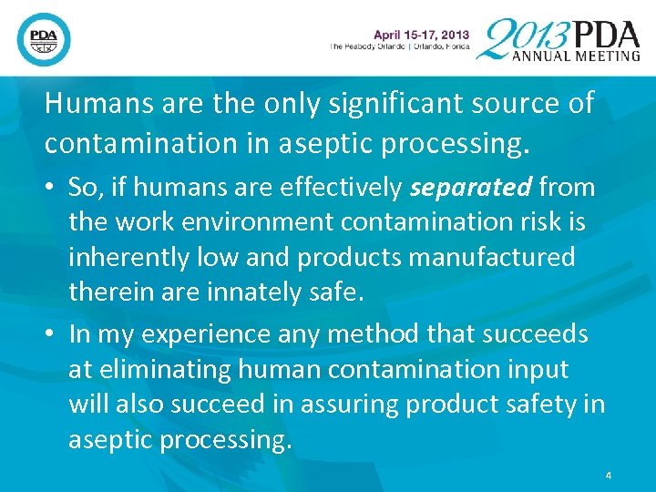 Humans are the only significant source of contamination in aseptic processing. • So, if