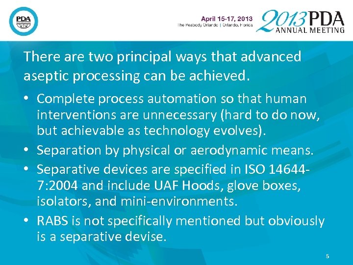 There are two principal ways that advanced aseptic processing can be achieved. • Complete