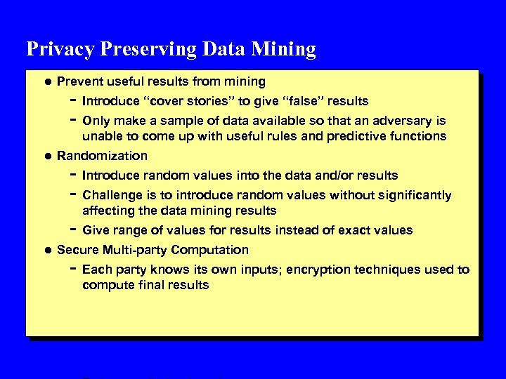 Privacy Preserving Data Mining l Prevent useful results from mining - Introduce “cover stories”